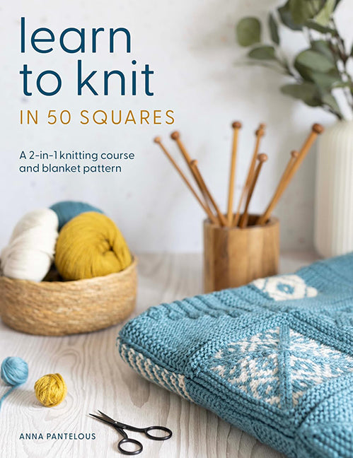 Learn to Knit in 50 Squares by Anna Pantelous