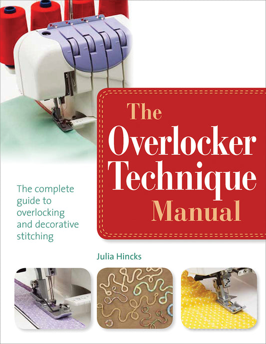 The Overlocker Technique Manual by Julia Hincks