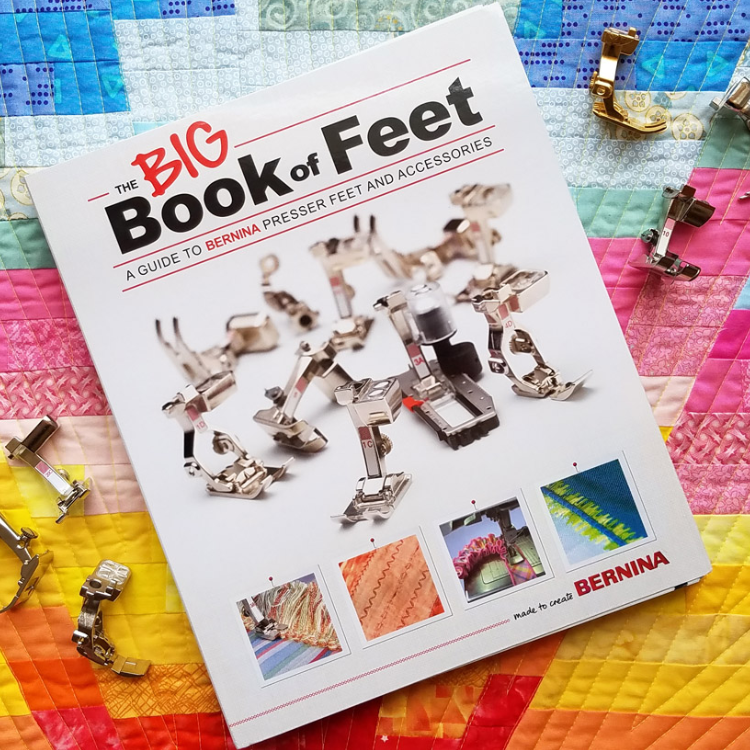 The Bernina Big Book of Feet - A Guide to Bernina Presser Feet and Accessories